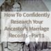 Finding an ancestor's marriage record is high on a genealogy researcher's list. Learn how to find those marriage records and genealogy tips to help your research.