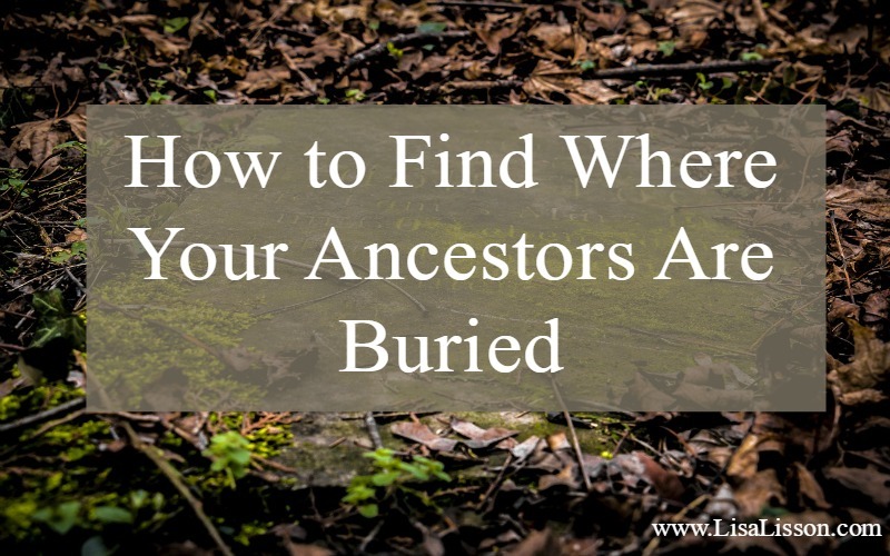 Finding where your ancestors are buried is high on most genealogy researchers' list of things to do. Tips and resources to find start your search!