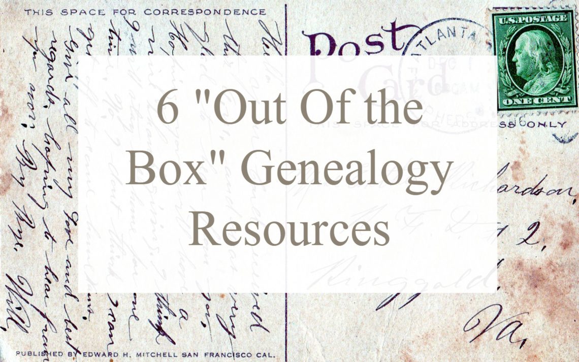 Is your genealogy research stuck? Try these 6 uncommon or "out fo the genealogy box" resources! You'll be glad you did.
