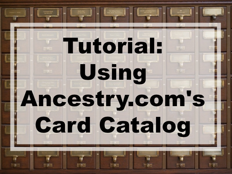Tutorial and tips: Use Ancestry.com's Card Catalog to find available genealogy record collections in the search for your ancestors.